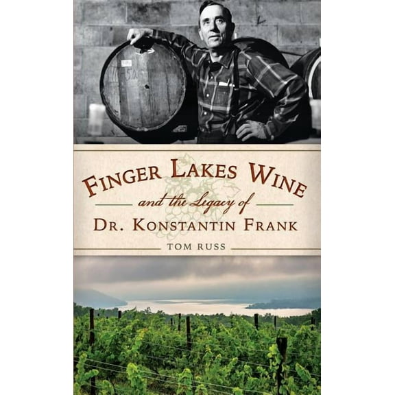 Finger Lakes Wine and the Legacy of Dr. Konstantin Frank (Hardcover)