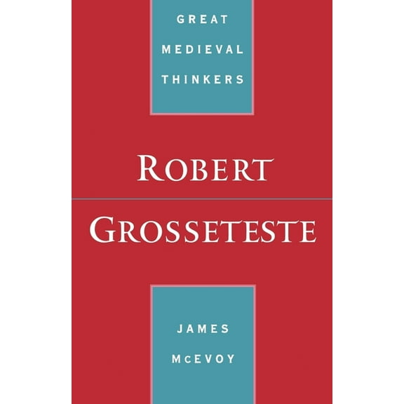 Great Medieval Thinkers Robert Grosseteste, (Paperback)
