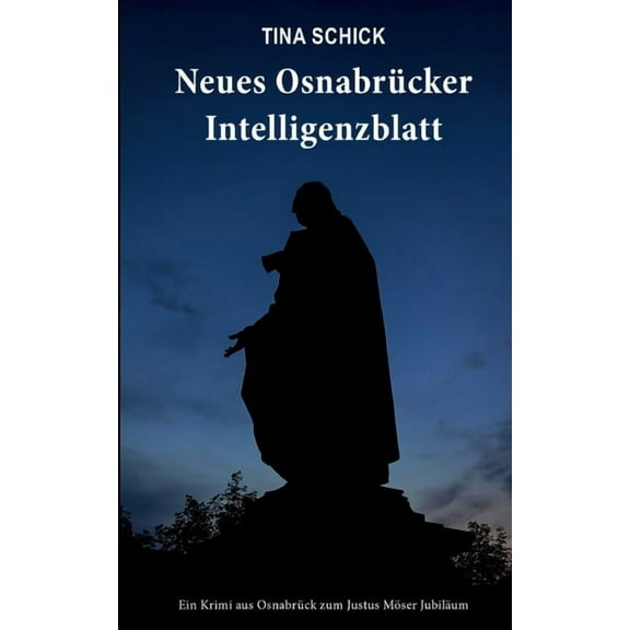 Neues OsnabrÃ¼cker Intelligenzblatt: Ein Krimi aus OsnabrÃ¼ck zum Justus MÃ¶ser JubilÃ¤um, (Paperback)