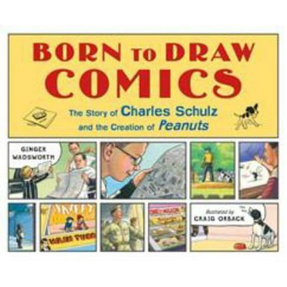 Pre-Owned Born to Draw Comics: The Story of Charles Schulz and the Creation of Peanuts (Hardcover) 1250173736 9781250173737