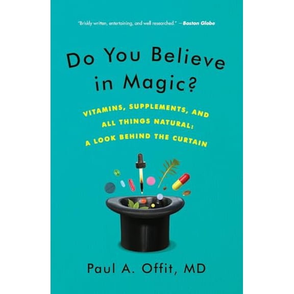 Pre-Owned Do You Believe in Magic?: Vitamins, Supplements, and All Things Natural: A Look Behind the Curtain (Paperback) 0062222988 9780062222985