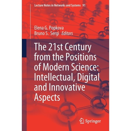 Lecture Notes in Networks and Systems The 21st Century from the Positions of Modern Science: Intellectual Digital and Innovative Aspects Book 91 (Paperback)
