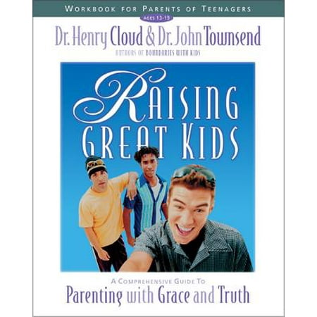 Raising Great Kids Workbook for Parents of Teenagers : A Comprehensive Guide to Parenting with Grace and