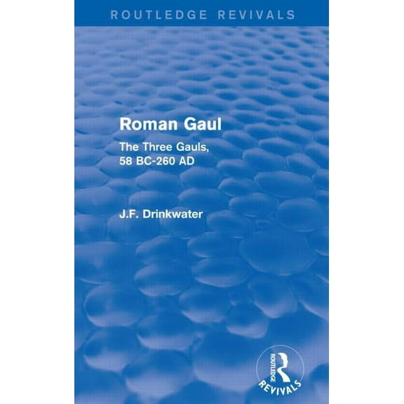 Routledge Revivals Roman Gaul (Routledge Revivals): The Three Provinces, 58 BC-AD 260, (Paperback)