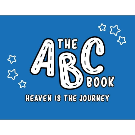 The ABC Book: Heaven Is The Journey, (Paperback)