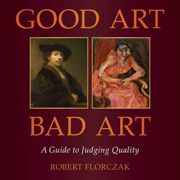 Good Art/Bad Art: A Guide to Judging Quality, (Hardcover)