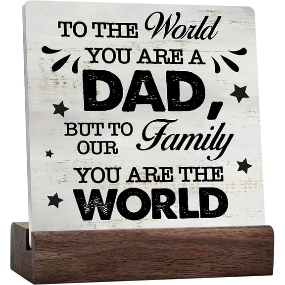 Dad Quote To The World You Are A Dad But To Our Family You Are The World Sign Rustic Ceramic Table Sign Home Desk Shelf Decor, Father Gift