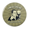 thumbnail image 1 of Today's Plan Drink Beer Ignore Stuff Funny Humor Pinback Button Pin, 1 of 5