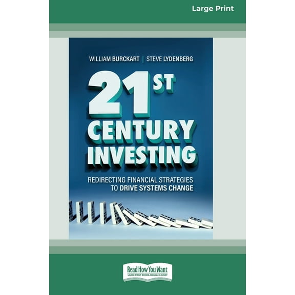 21st Century Investing: Redirecting Financial Strategies to Drive Systems Change [16pt Large Print Edition], (Paperback)