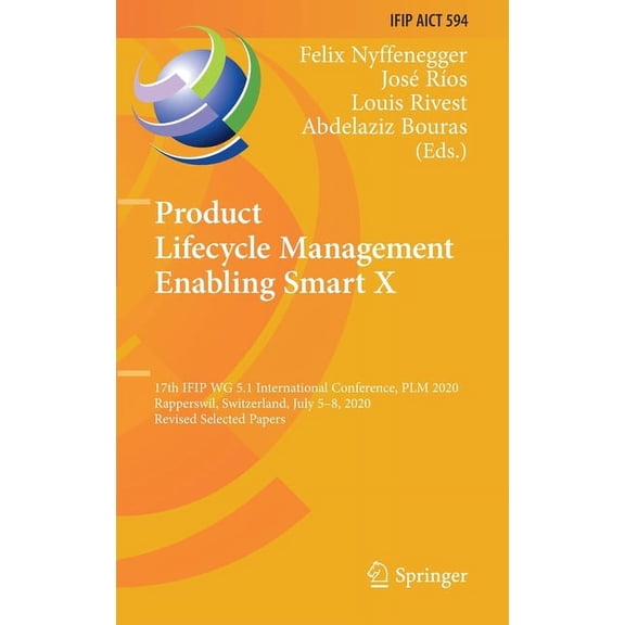 IFIP Advances in Information and Communi Product Lifecycle Management Enabling Smart X: 17th Ifip Wg 5.1 International Conference, Plm 2020, Rapperswil, Switzerl, Book 594, (Hardcover)