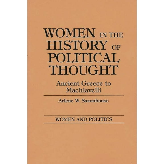 Women and Politics Women in the History of Political Thought: Ancient Greece to Machiavelli, (Paperback)