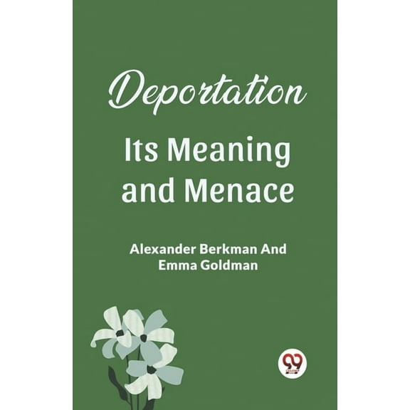 Deportation Its Meaning And Menace, (Paperback)