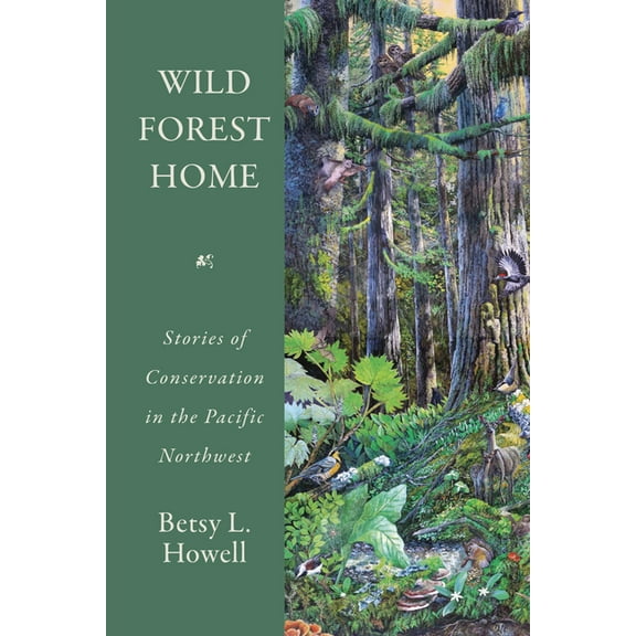 Wild Forest Home: Stories of Conservation in the Pacific Northwest, (Paperback)