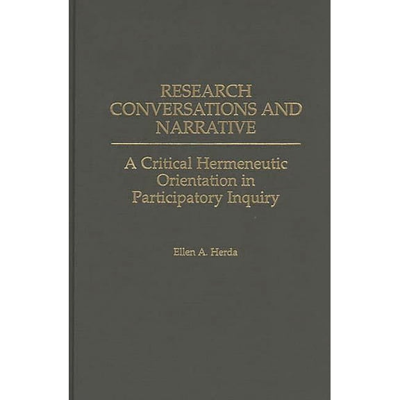 Research Conversations and Narrative: A Critical Hermeneutic Orientation in Participatory Inquiry, (Hardcover)