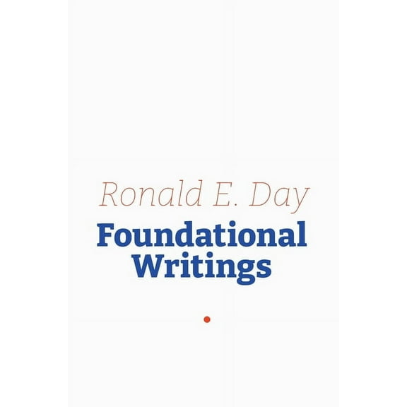 Ronald E. Day: Foundational Writings, (Paperback)