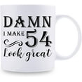 thumbnail image 2 of 54th Birthday Gifts for Women Men - Damn I Make 54 Look Great Mug - 54 Year Old Present Ideas for Wife, Husband, Mom, Dad, Sisters, Brothers, Friends, Coworkers - 11 oz Coffee Mug, 2 of 7