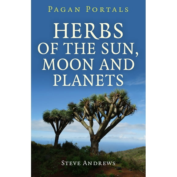 Pagan Portals - Herbs of the Sun, Moon and Planets (Paperback)