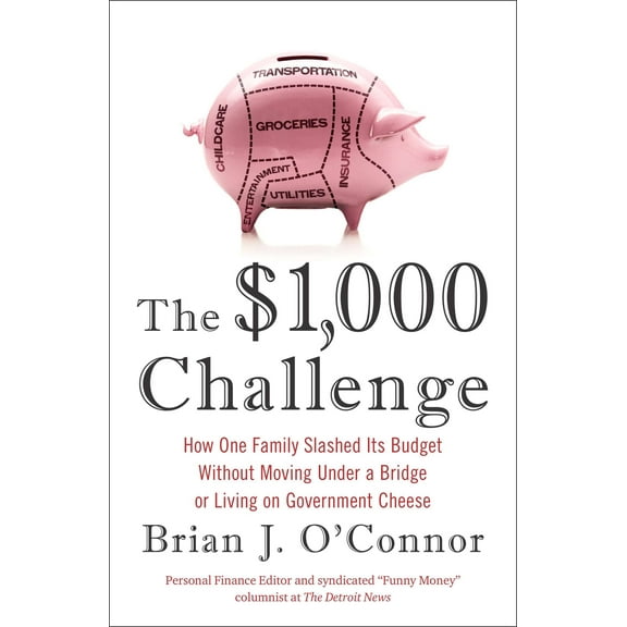 The $1,000 Challenge : How One Family Slashed Its Budget Without Moving Under a Bridge or Living on Gov ernment Cheese (Paperback)