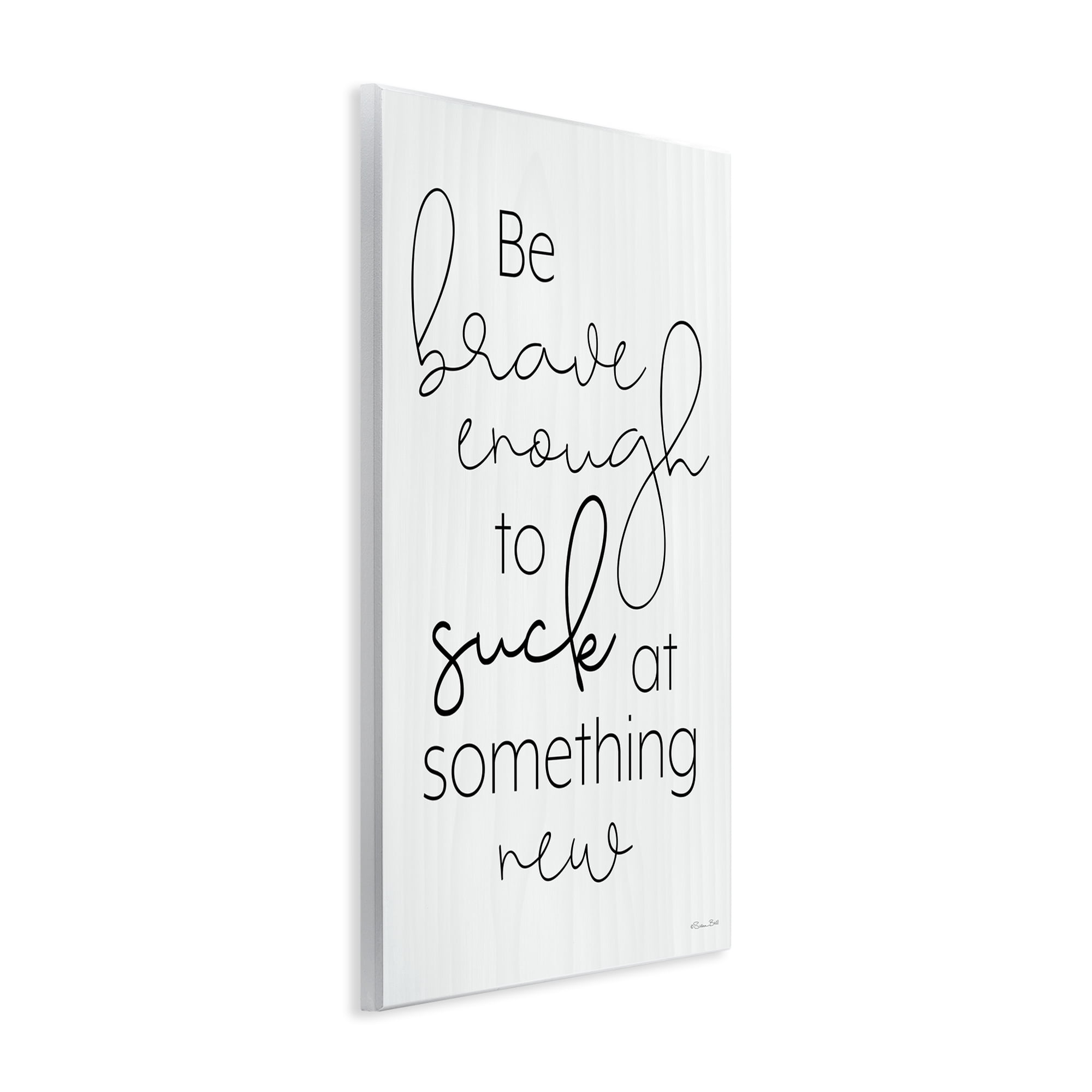 Stupell Industries Brave Enough To Suck At Something Wall Plaque Art, design by Susan Ball
