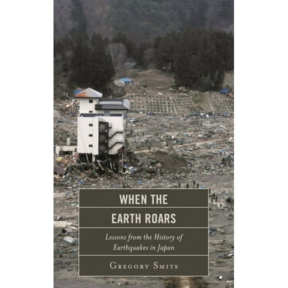 Asia/Pacific/Perspectives When the Earth Roars: Lessons from the History of Earthquakes in Japan, (Hardcover)