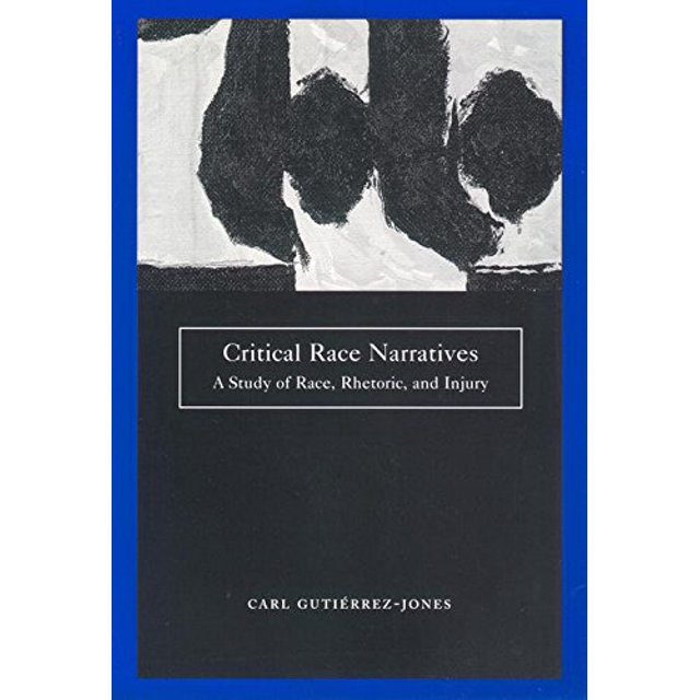 Critical Race Narratives: A Study of Race, Rhetoric and Injury (Critical America)