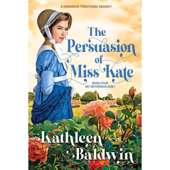 My Notorious Aunt The Persuasion of Miss Kate: A Humorous Traditional Regency Romance, Book 4, (Paperback)