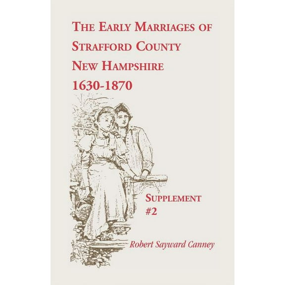 The Early Marriages of Strafford County, New Hampshire, Supplement #2, 1630-1870 (Paperback)
