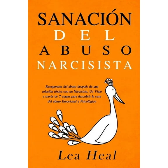 Sanación del Abuso Narcisista: Recuperarse del abuso después de una relación tóxica con un Narcisista. Un Viaje a través de 7 etapas para descubrir la ... Emocional y Psicológico (Paperback)