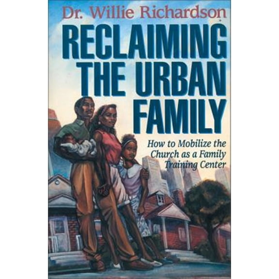 Pre-Owned Reclaiming the Urban Family: How to Mobilize the Church as a Family Training Center (Paperback) 0310200083 9780310200086