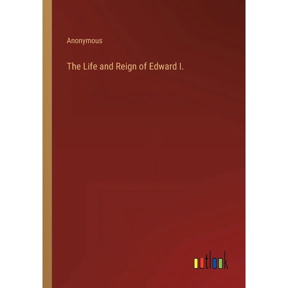 The Life and Reign of Edward I. (Paperback)