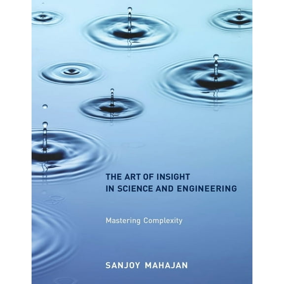The Art of Insight in Science and Engineering: Mastering Complexity, (Paperback)