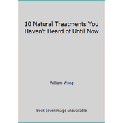 10 Natural Treatments You Haven't Heard of Until Now [Paperback - Used]