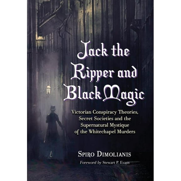 Jack the Ripper and Black Magic: Victorian Conspiracy Theories, Secret Societies and the Supernatural Mystique of the Wh, (Paperback)