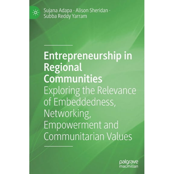 Entrepreneurship in Regional Communities: Exploring the Relevance of Embeddedness, Networking, Empowerment and Communita, (Hardcover)
