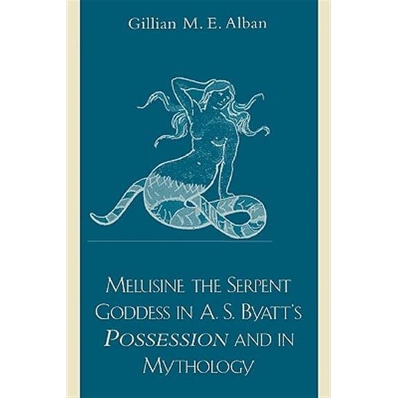Pre-Owned Melusine The Serpent Goddess in A. S. Byatt's Possession and in Mythology (Hardcover)