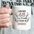 thumbnail image 4 of 45th Birthday Gifts for Women Men - I''m Not 45 I''m 18 with 27 Years of Experience Mug - 45 Year Old Present Ideas for Wife, Husband, Sisters, Brothers, Her, Friends, Coworkers - 11 oz Coffee Mug, 4 of 6