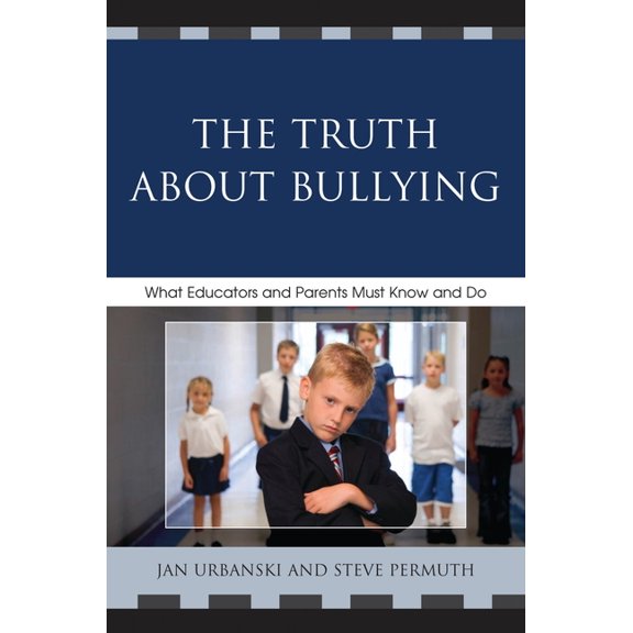 Truth About Bullying: What Educators and Parents Must Know and Do, (Paperback)