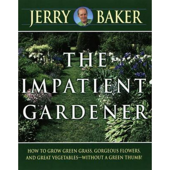 Impatient Gardener : How to Grow Green Grass, Gorgeous Flowers, and Great Vegetables--Without a Green Thumb! 9780345309495 Used / Pre-owned