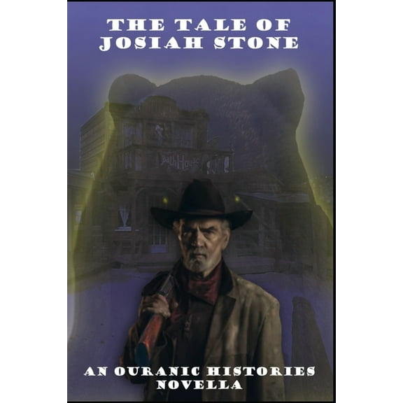The Tale of Josiah Stone: An Ouranic Histories Novella