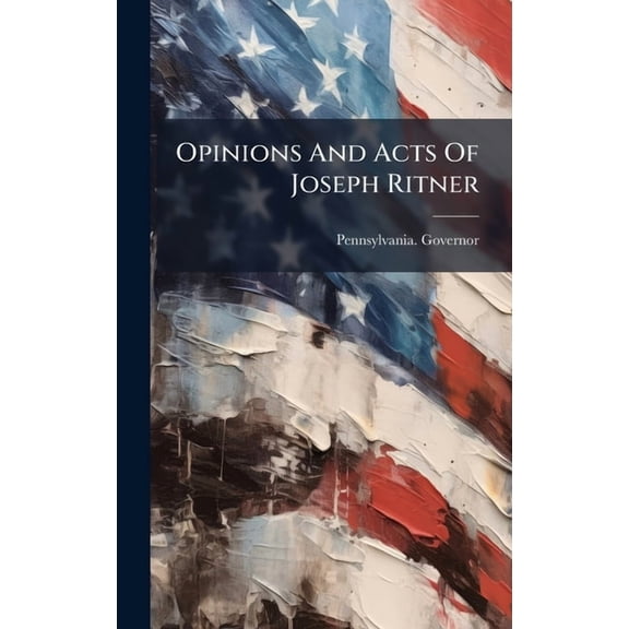 Opinions And Acts Of Joseph Ritner, (Hardcover)
