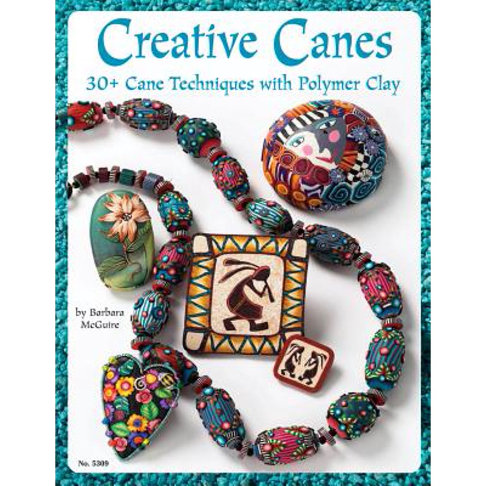 Creative Canes 30+ Cane Techniques with Polymer Clay