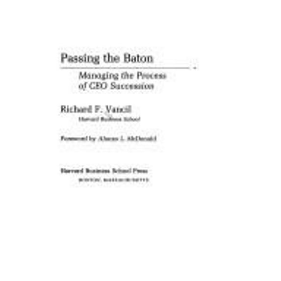 Pre-Owned Passing the Baton: Managing the Process of CEO Succession (Hardcover) 0875841821 9780875841823
