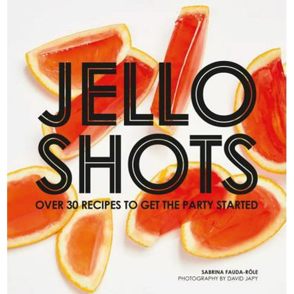 Pre-Owned Jello Shots: Over 30 Recipes to Get the Party Started (Hardcover) 1784881481 9781784881481