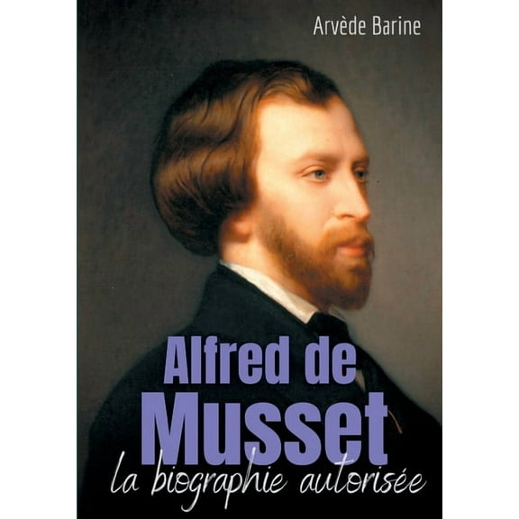 Alfred de Musset: la biographie autorisée, (Paperback)