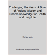 Angle View: Challenging the Years: A Book of Ancient Wisdom and Modern Knowledge for Health and Long Life [Hardcover - Used]