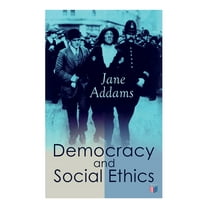 Democracy and Social Ethics : Conception of the Moral Significance of Diversity From a Feminist Perspective Including an Essay Belated Industry and a Speech Why Women Should Vote (Paperback)