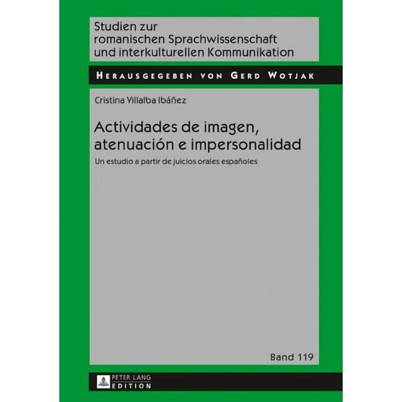 Studien Zur Romanischen Sprachwissenscha Actividades de imagen, atenuaciÃ³n e impersonalidad: Un estudio a partir de juicios orales espaÃ±oles, Book 119, (Hardcover)