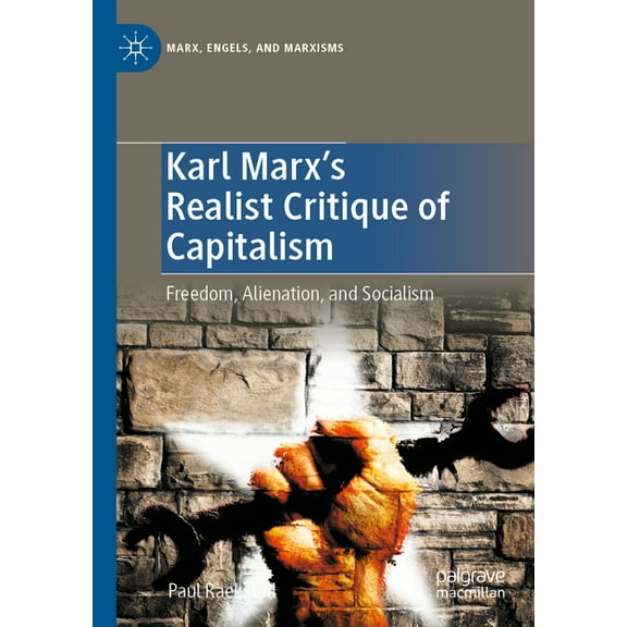 Marx, Engels, and Marxisms Karl Marx's Realist Critique of Capitalism: Freedom, Alienation, and Socialism, (Paperback)