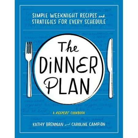 Dinner Plan : Simple Weeknight Recipes and Strategies for Every