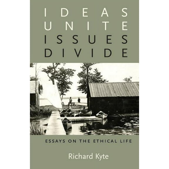 Ideas Unite, Issues Divide: Essays on the Ethical Life (Paperback)